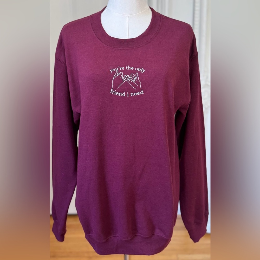Gildan “you’re the only friend i need” Burgundy Graphic Sweatshirt